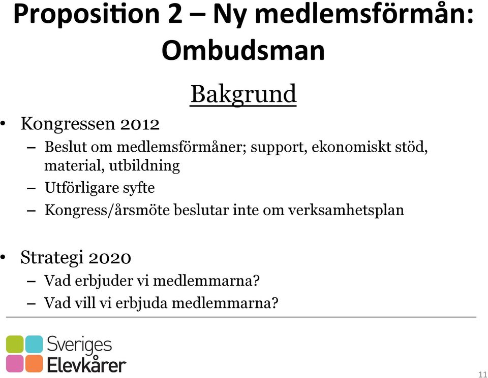 utbildning Utförligare syfte Kongress/årsmöte beslutar inte om