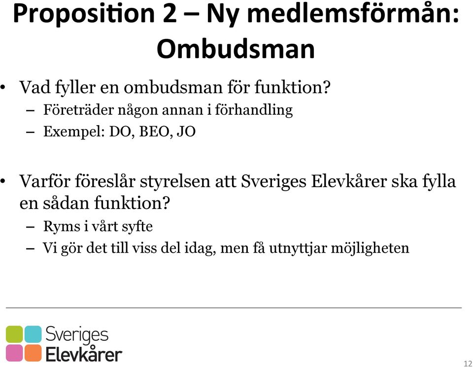 Företräder någon annan i förhandling Exempel: DO, BEO, JO Varför föreslår