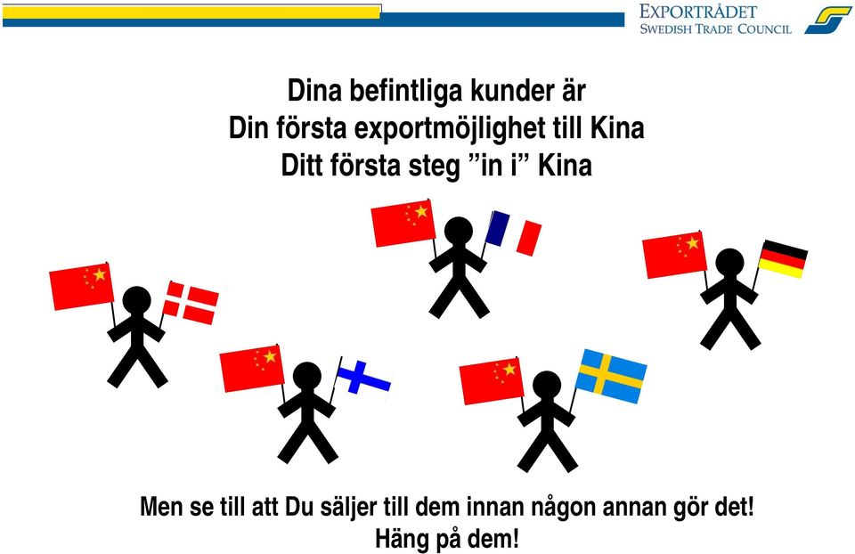 steg in i Kina Men se till att Du säljer