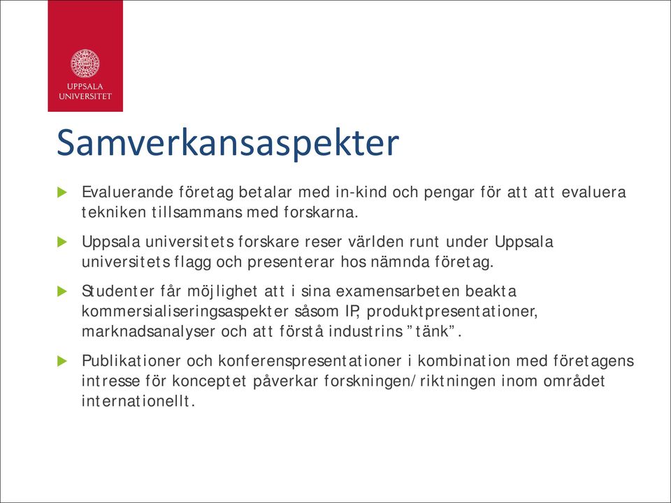 Studenter får möjlighet att i sina examensarbeten beakta kommersialiseringsaspekter såsom IP, produktpresentationer, marknadsanalyser och att