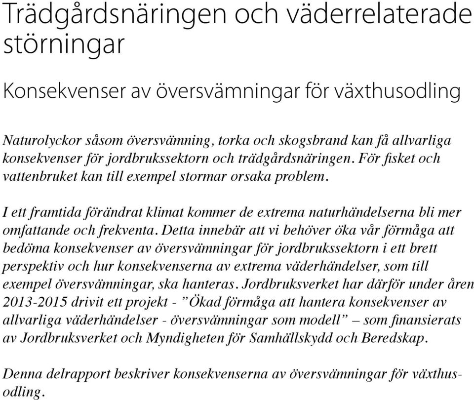 I ett framtida förändrat klimat kommer de extrema naturhändelserna bli mer omfattande och frekventa.