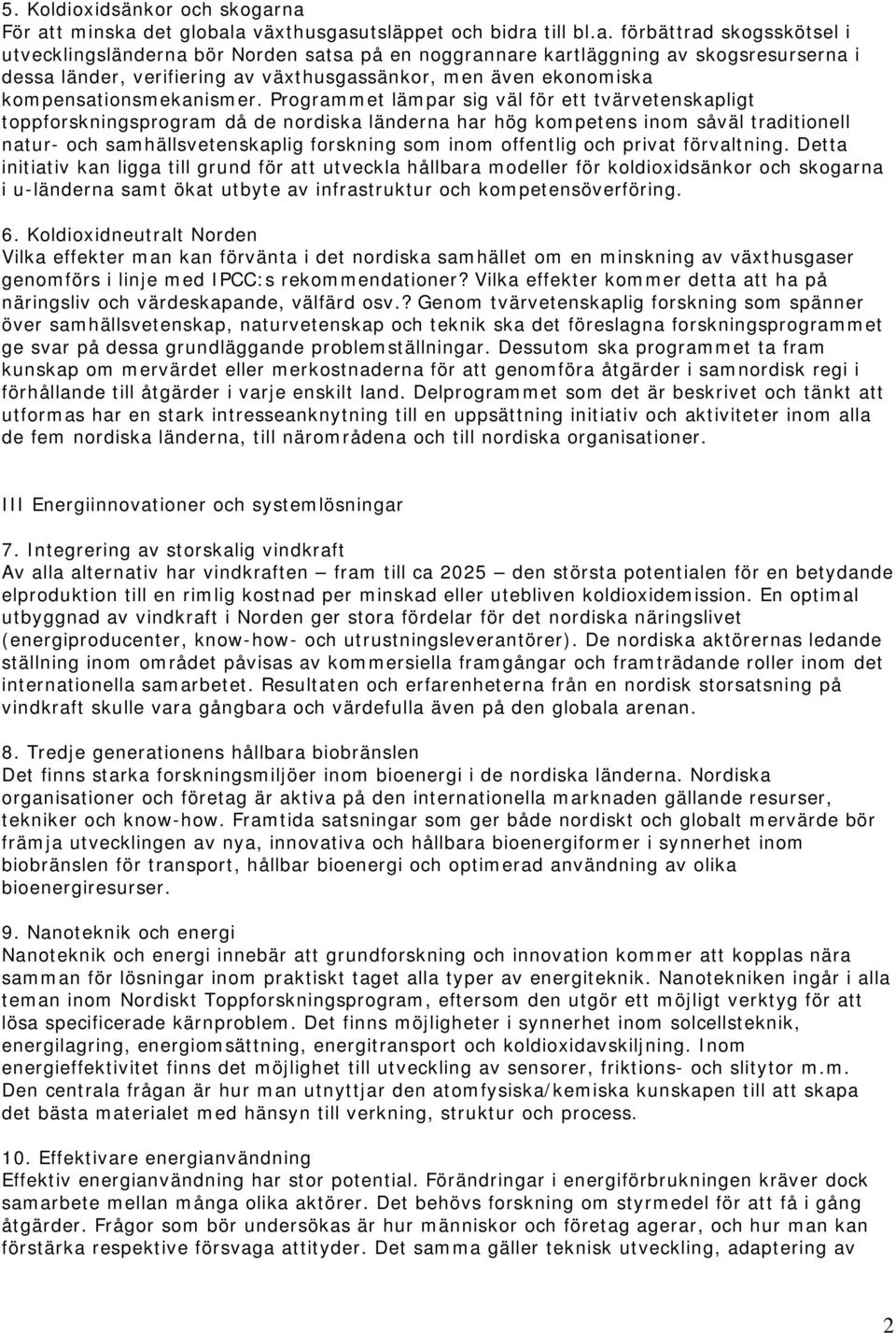 verifiering av växthusgassänkor, men även ekonomiska kompensationsmekanismer.