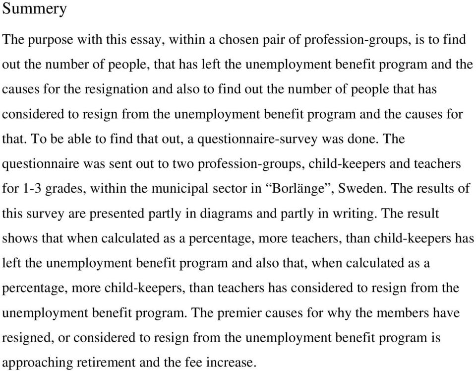 The questionnaire was sent out to two profession-groups, child-keepers and teachers for 1-3 grades, within the municipal sector in Borlänge, Sweden.
