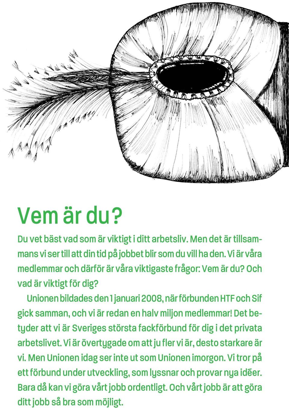 Unionen bildades den 1 januari 2008, när förbunden HTF och Sif gick samman, och vi är redan en halv miljon medlemmar!