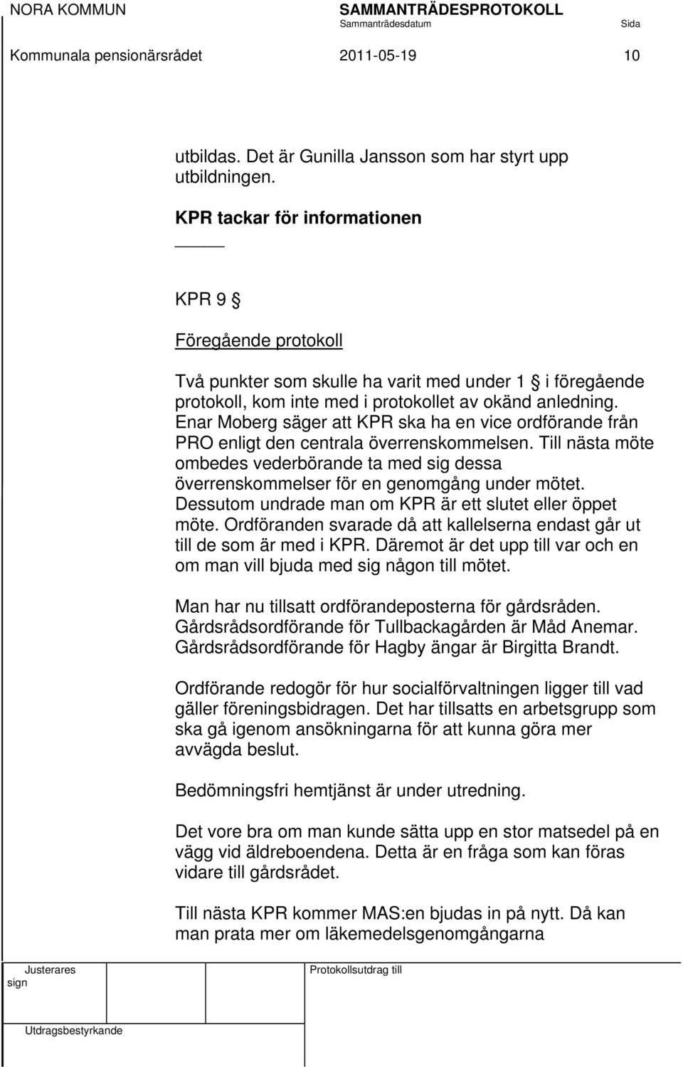 Enar Moberg säger att KPR ska ha en vice ordförande från PRO enligt den centrala överrenskommelsen.
