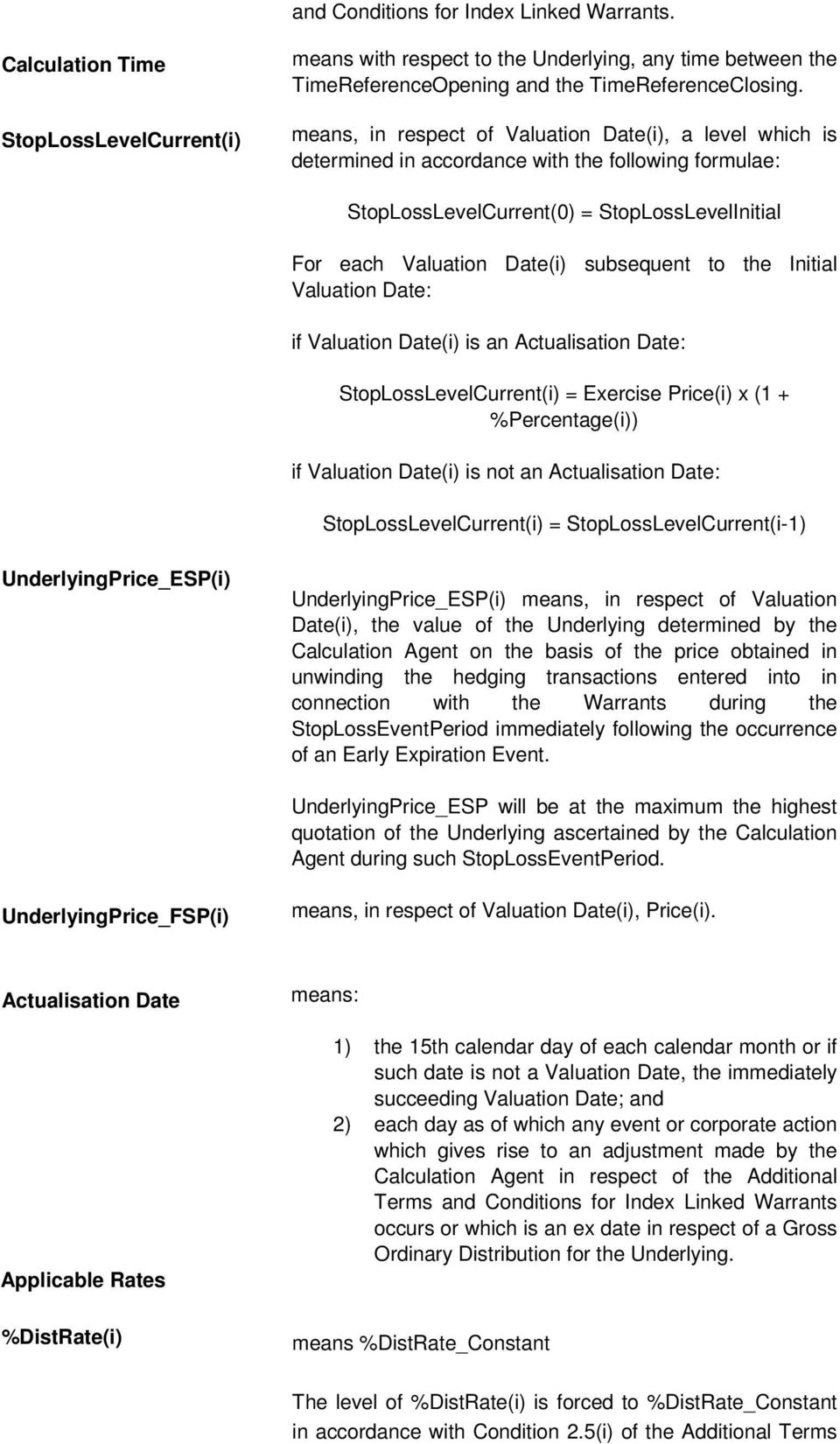 the Initial Valuation Date: if Valuation Date(i) is an Actualisation Date: StopLossLevelCurrent(i) = Exercise Price(i) x (1 + %Percentage(i)) if Valuation Date(i) is not an Actualisation Date: