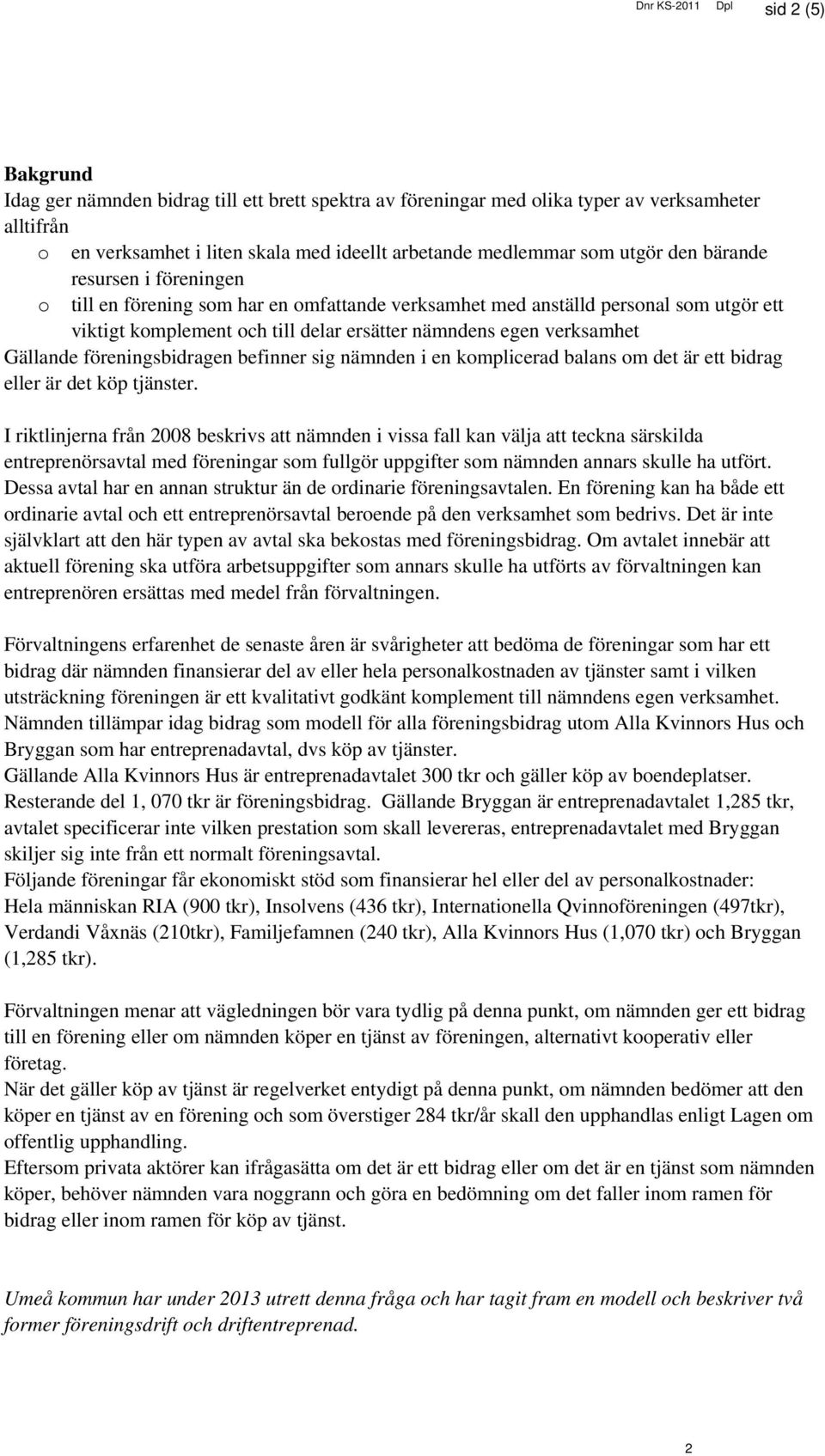 föreningsbidragen befinner sig nämnden i en komplicerad balans om det är ett bidrag eller är det köp tjänster.