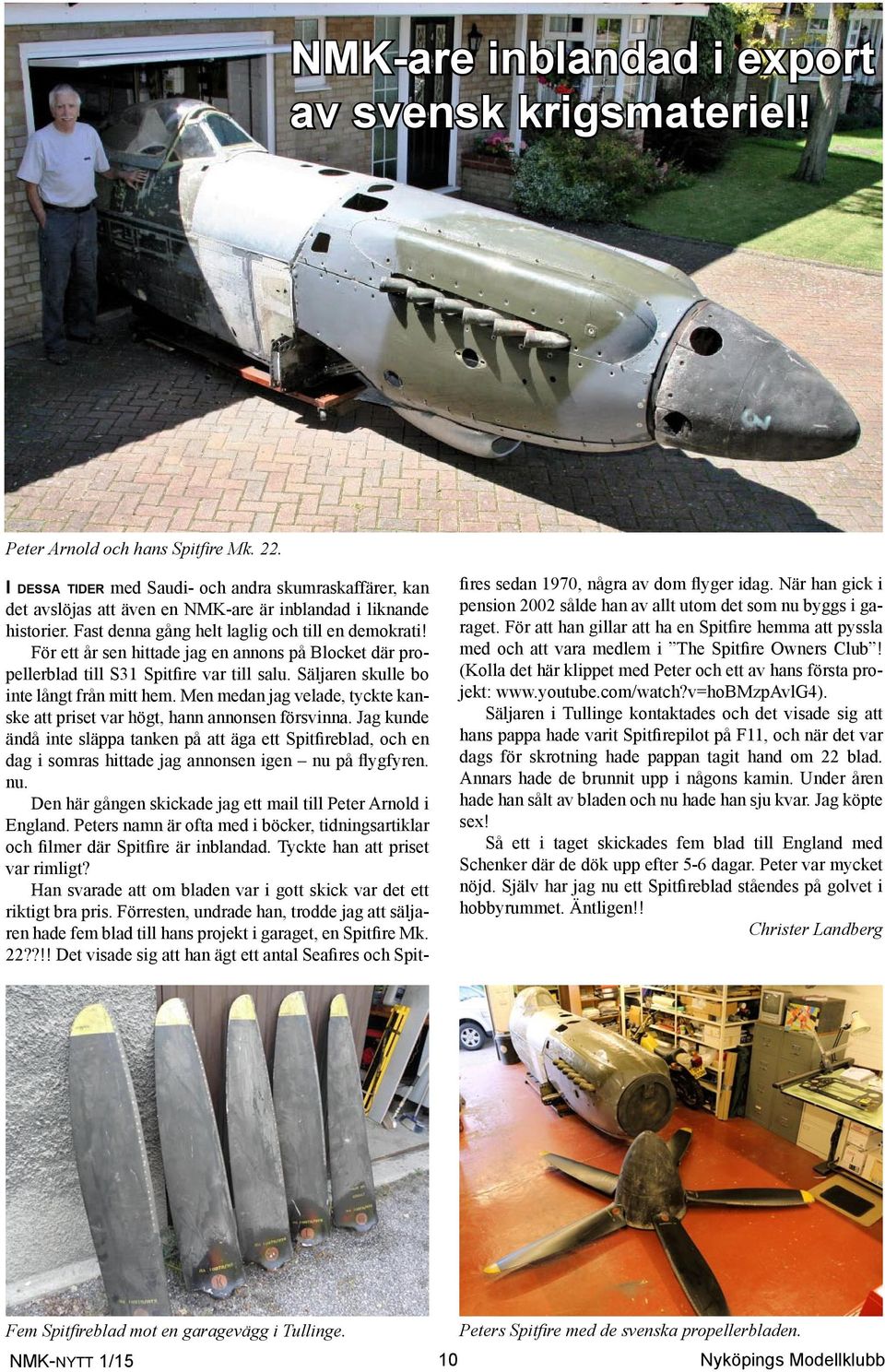 För ett år sen hittade jag en annons på Blocket där propellerblad till S31 Spitfire var till salu. Säljaren skulle bo inte långt från mitt hem.