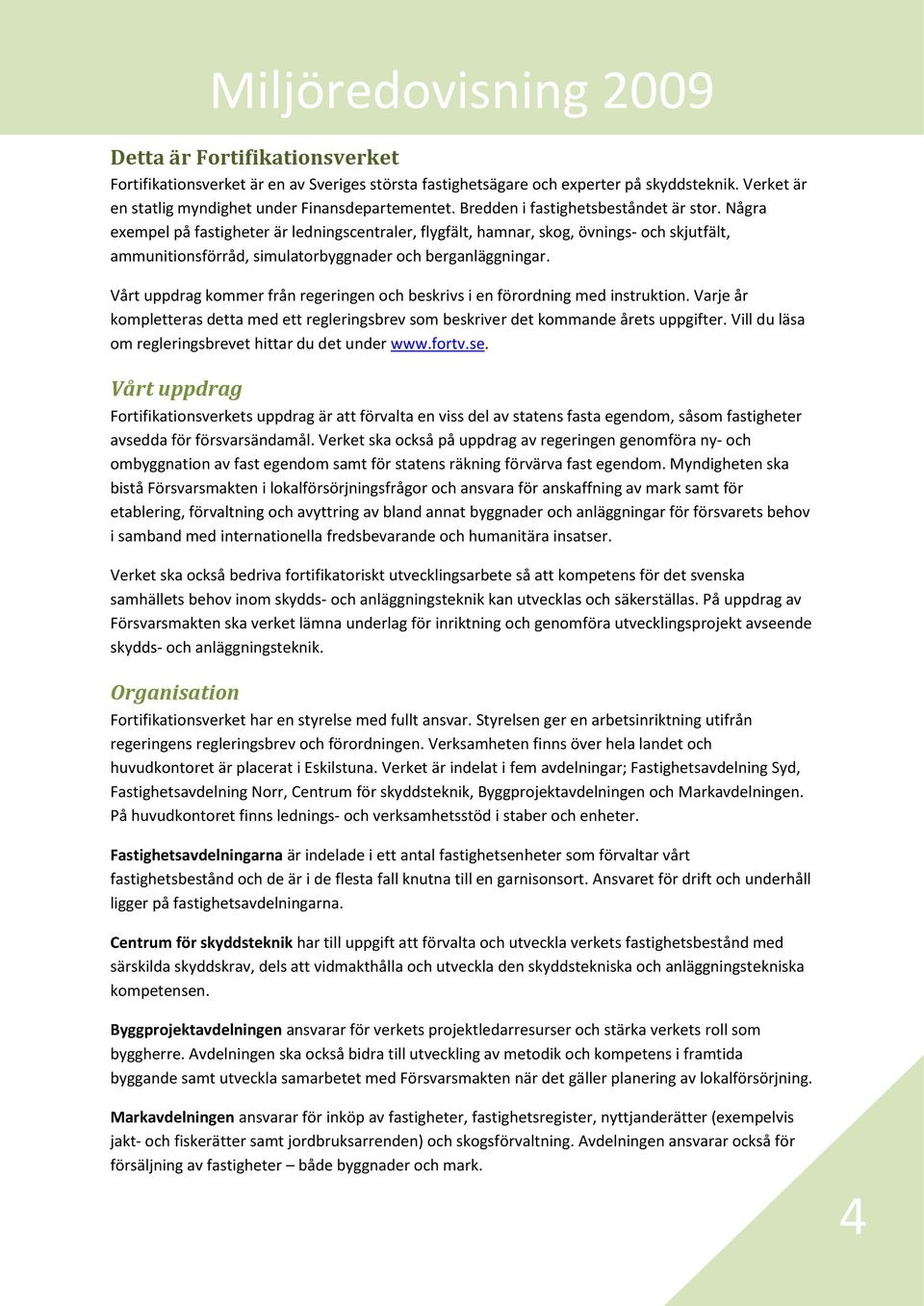 Vårt uppdrag kommer från regeringen och beskrivs i en förordning med instruktion. Varje år kompletteras detta med ett regleringsbrev som beskriver det kommande årets uppgifter.