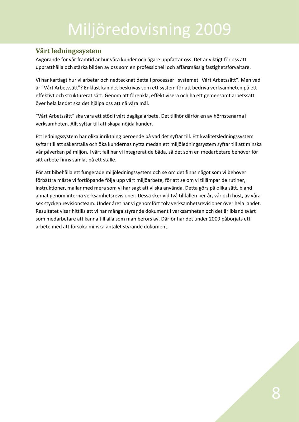 Vi har kartlagt hur vi arbetar och nedtecknat detta i processer i systemet "Vårt Arbetssätt". Men vad är Vårt Arbetssätt?