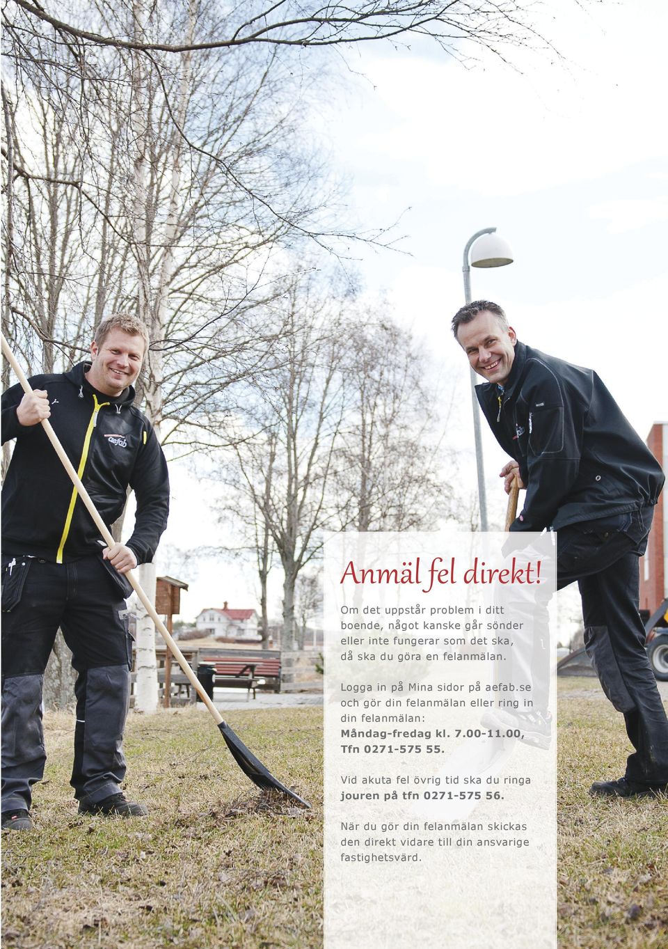 göra en felanmälan. Logga in på Mina sidor på aefab.