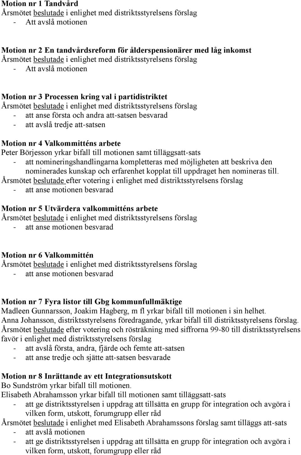 kompletteras med möjligheten att beskriva den nominerades kunskap och erfarenhet kopplat till uppdraget hen nomineras till.