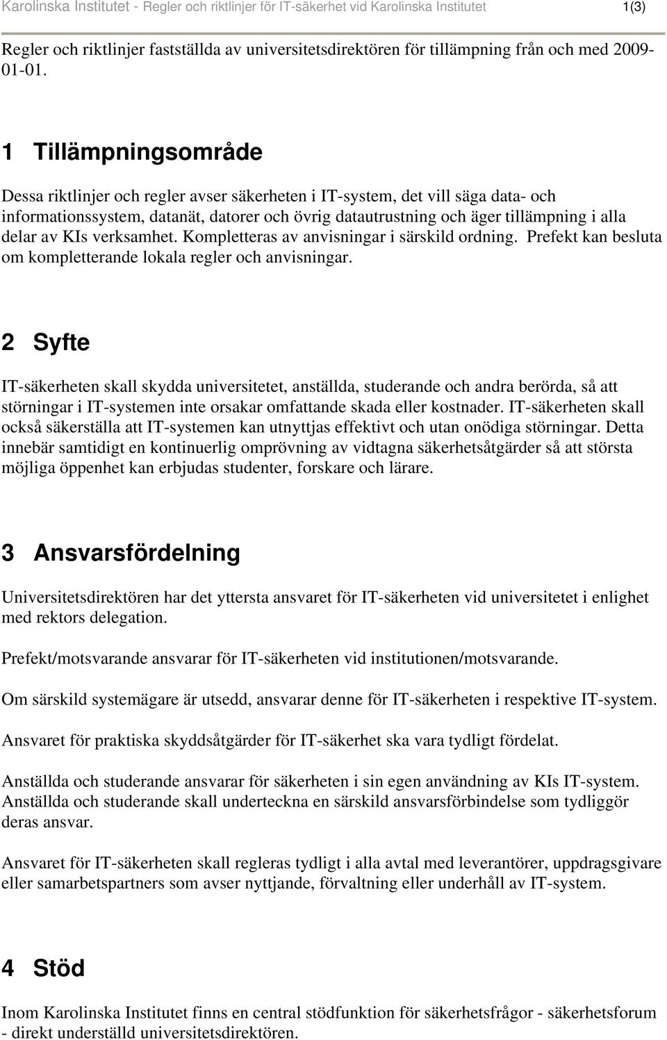 av KIs verksamhet. Kompletteras av anvisningar i särskild ordning. Prefekt kan besluta om kompletterande lokala regler och anvisningar.