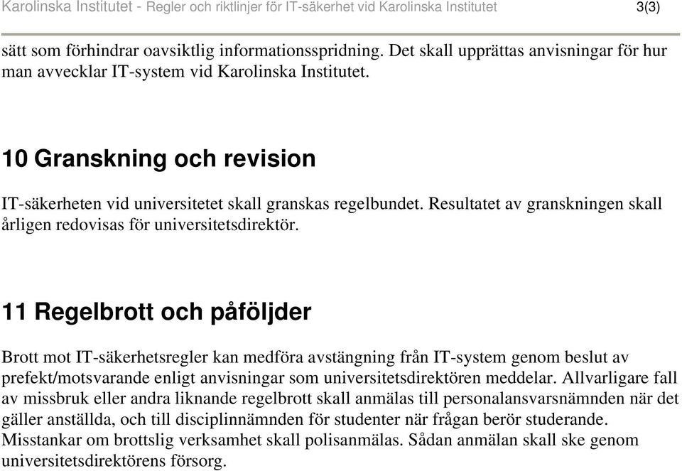 Resultatet av granskningen skall årligen redovisas för universitetsdirektör.