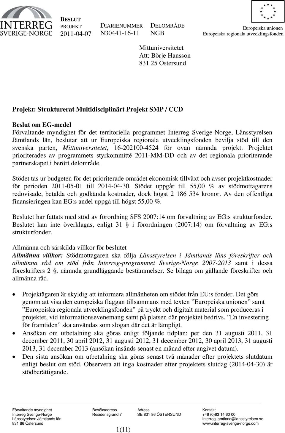 utvecklingsfonden bevilja stöd till den svenska parten, Mittuniversitetet, 16-202100-4524 för ovan nämnda projekt.