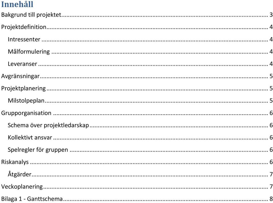 .. 5 Milstolpeplan... 5 Grupporganisation... 6 Schema över projektledarskap.