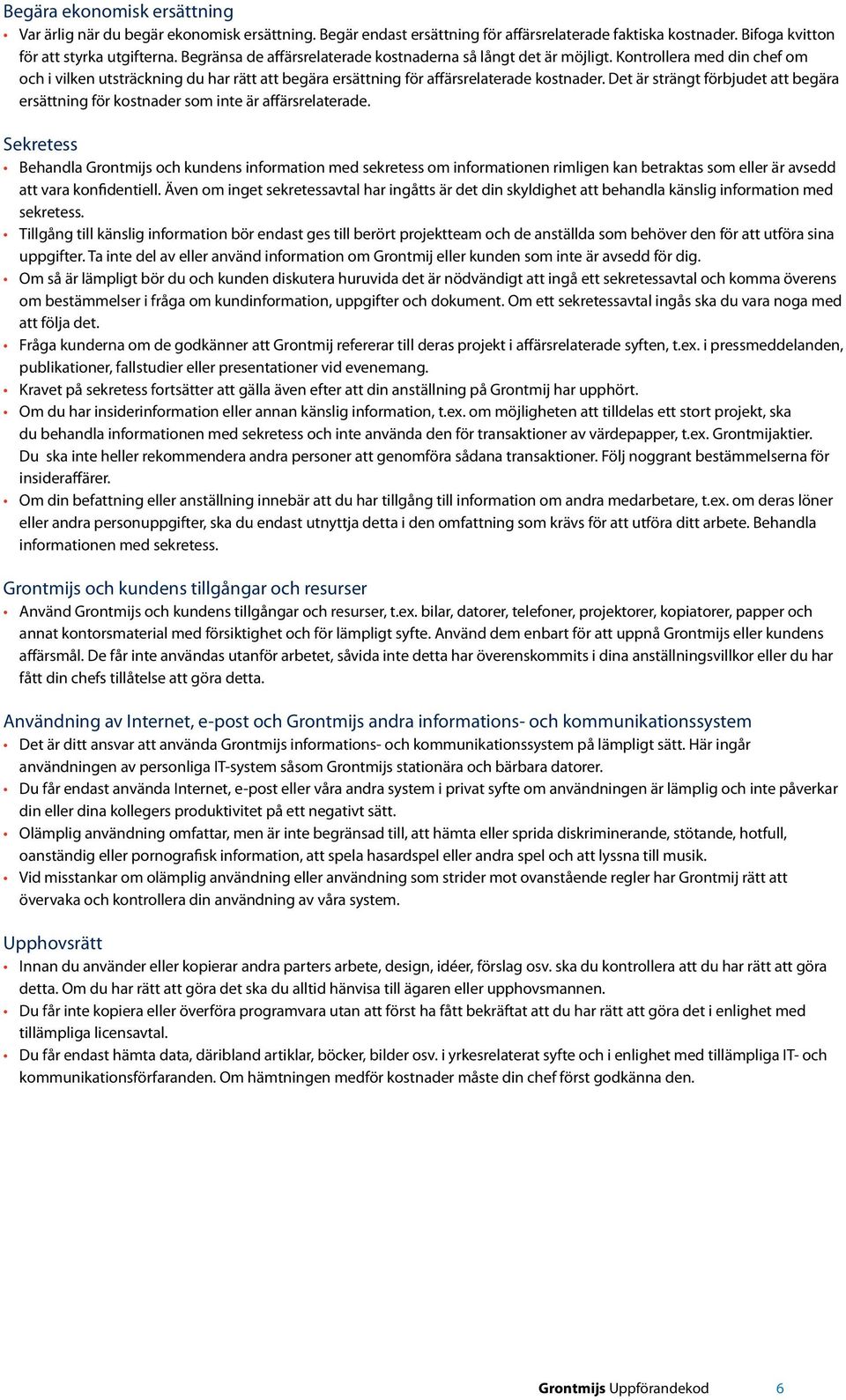 Det är strängt förbjudet att begära ersättning för kostnader som inte är affärsrelaterade.