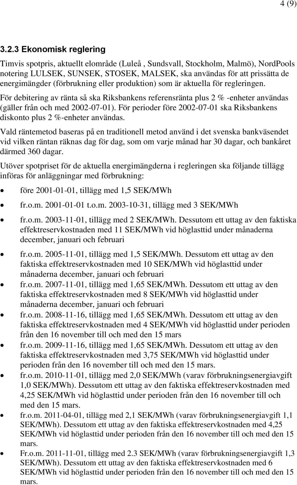 (förbrukning eller produktion) som är aktuella för regleringen. För debitering av ränta så ska Riksbankens referensränta plus 2 % -enheter användas (gäller från och med 2002-07-01).