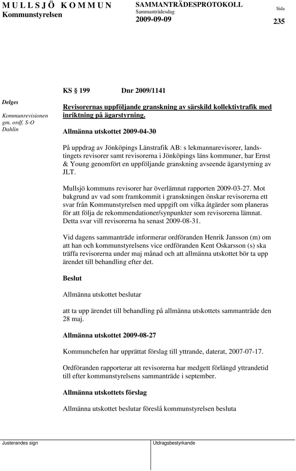 uppföljande granskning avseende ägarstyrning av JLT. Mullsjö kommuns revisorer har överlämnat rapporten 2009-03-27.