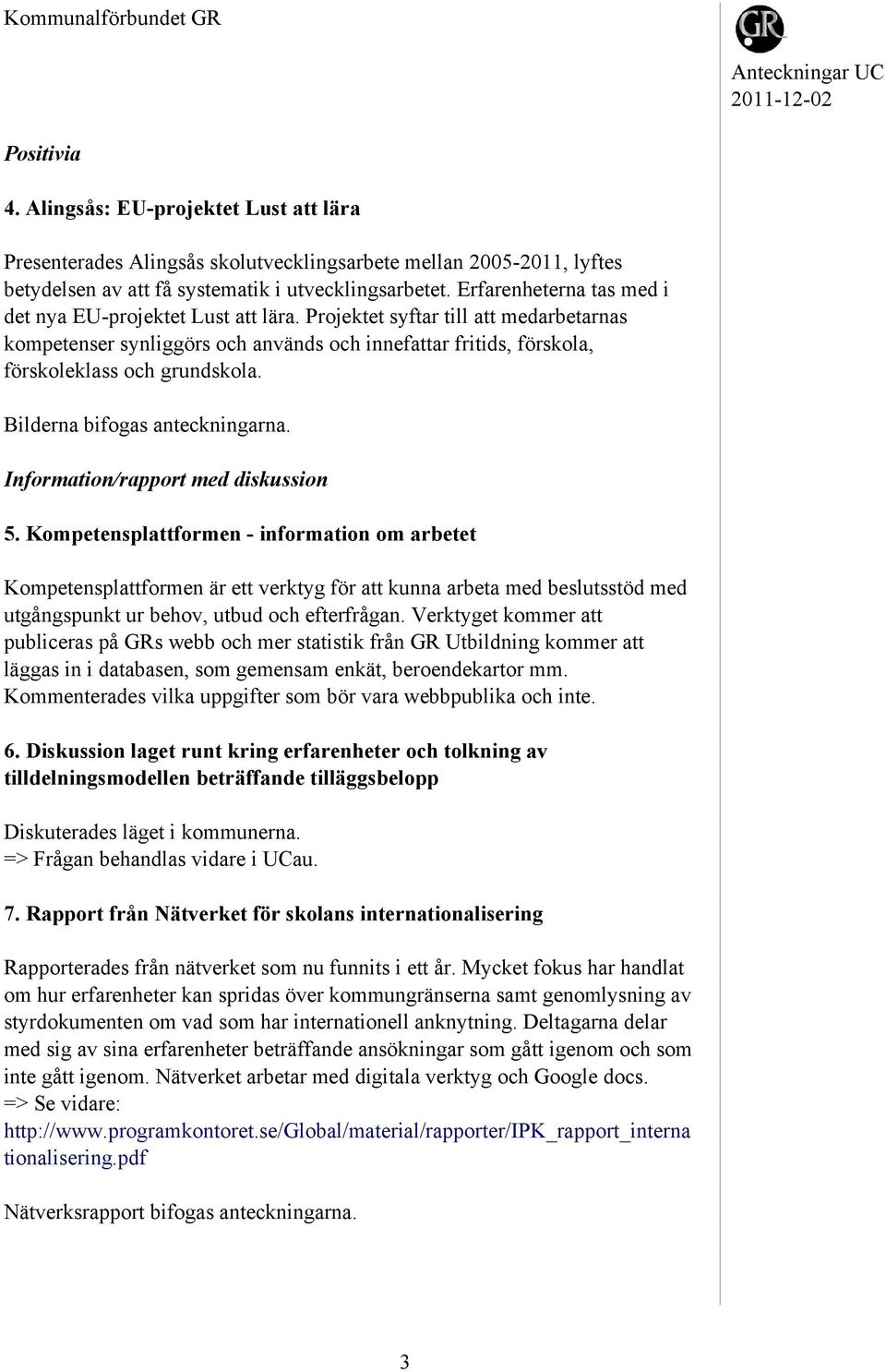 Bilderna bifogas anteckningarna. Information/rapport med diskussion 5.