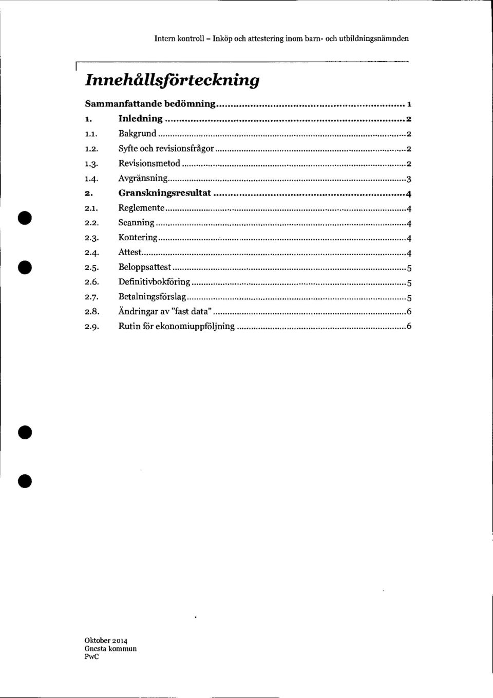 Granskningsresultat 4 2.1. Reglemente 4 2.2. Scanning 4 2.3. Kontering 4 2.4. Attest 4 2.5.