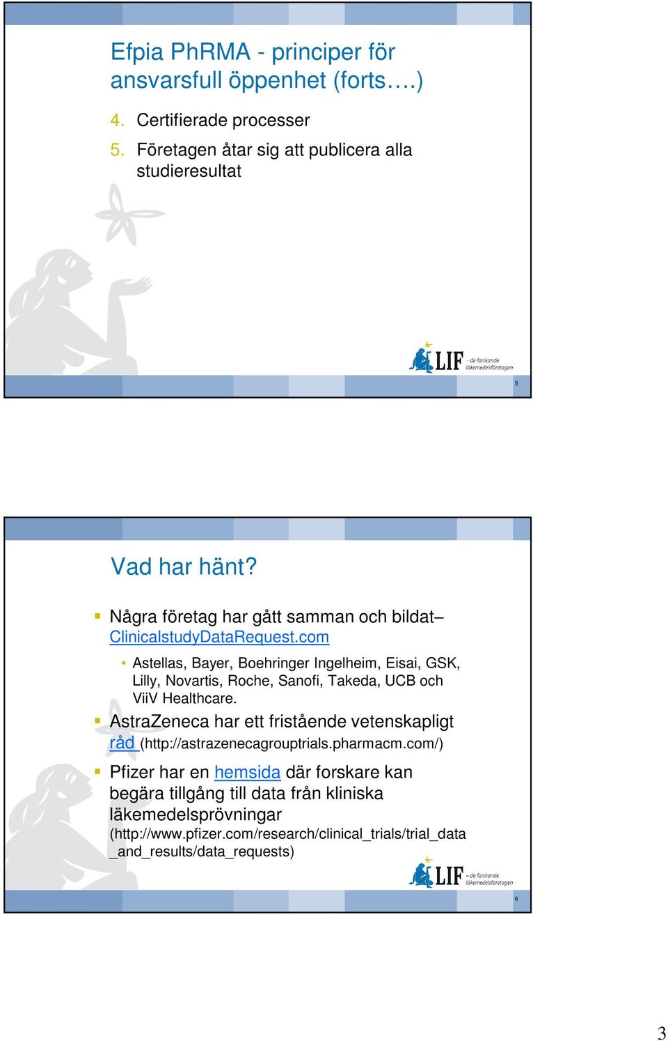 com Astellas, Bayer, Boehringer Ingelheim, Eisai, GSK, Lilly, Novartis, Roche, Sanofi, Takeda, UCB och ViiV Healthcare.