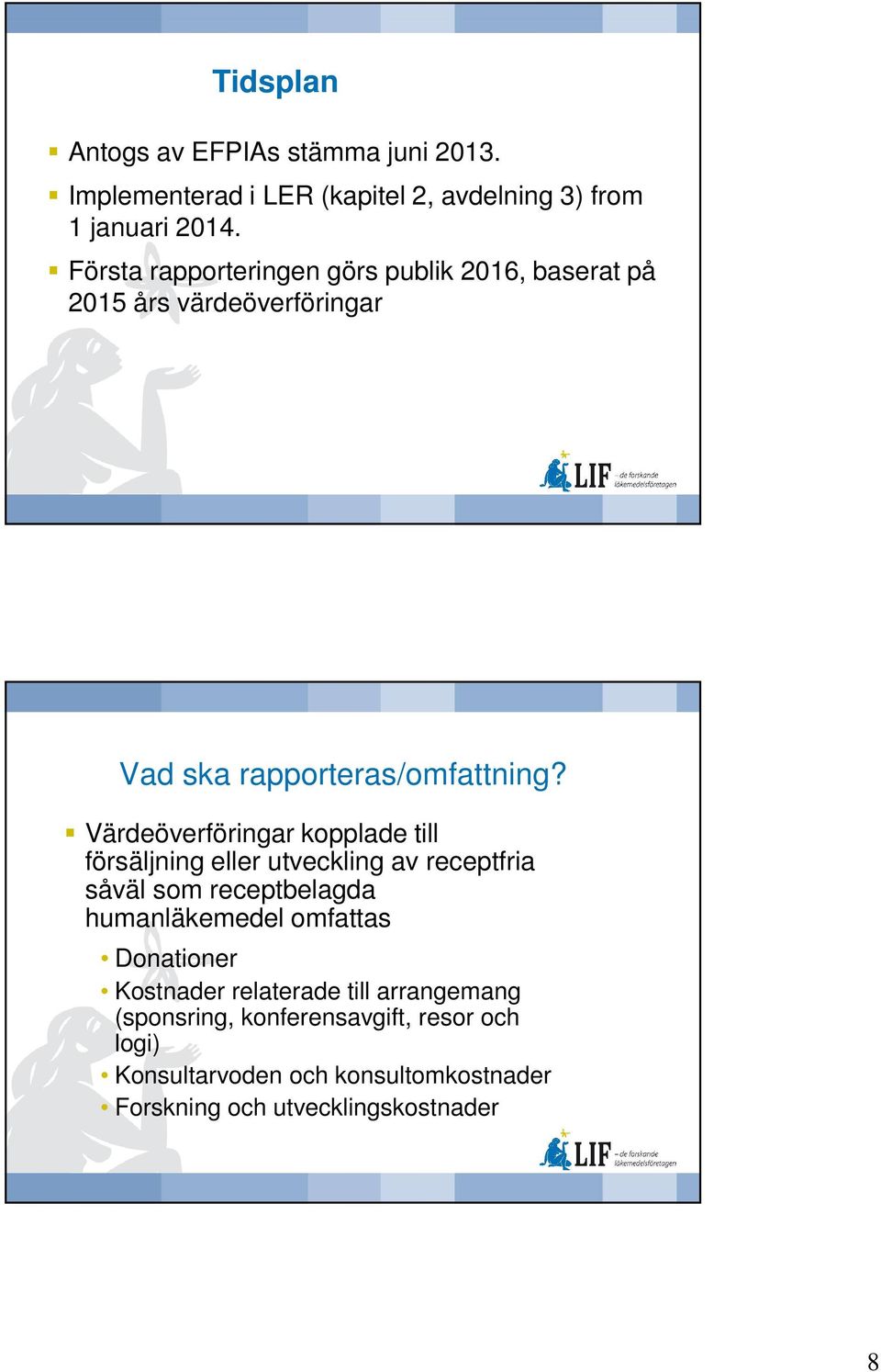 Värdeöverföringar kopplade till försäljning eller utveckling av receptfria såväl som receptbelagda humanläkemedel omfattas