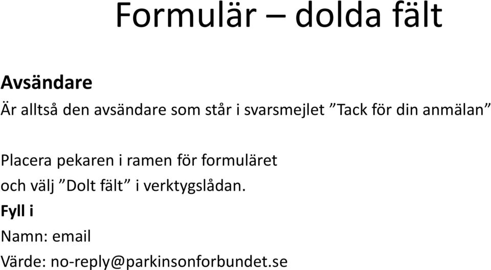 ramen för formuläret och välj Dolt fält i verktygslådan.