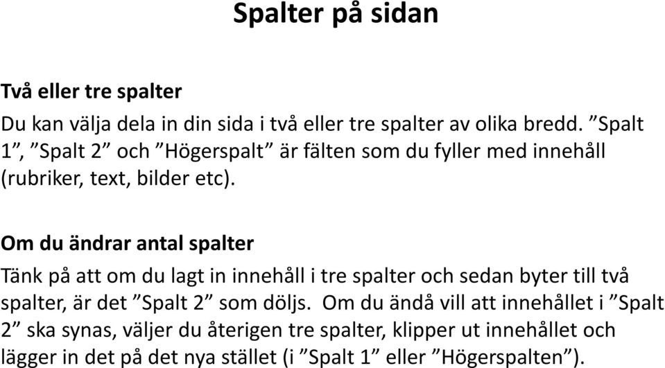 Om du ändrar antal spalter Tänk på att om du lagt in innehåll i tre spalter och sedan byter till två spalter, är det Spalt 2 som