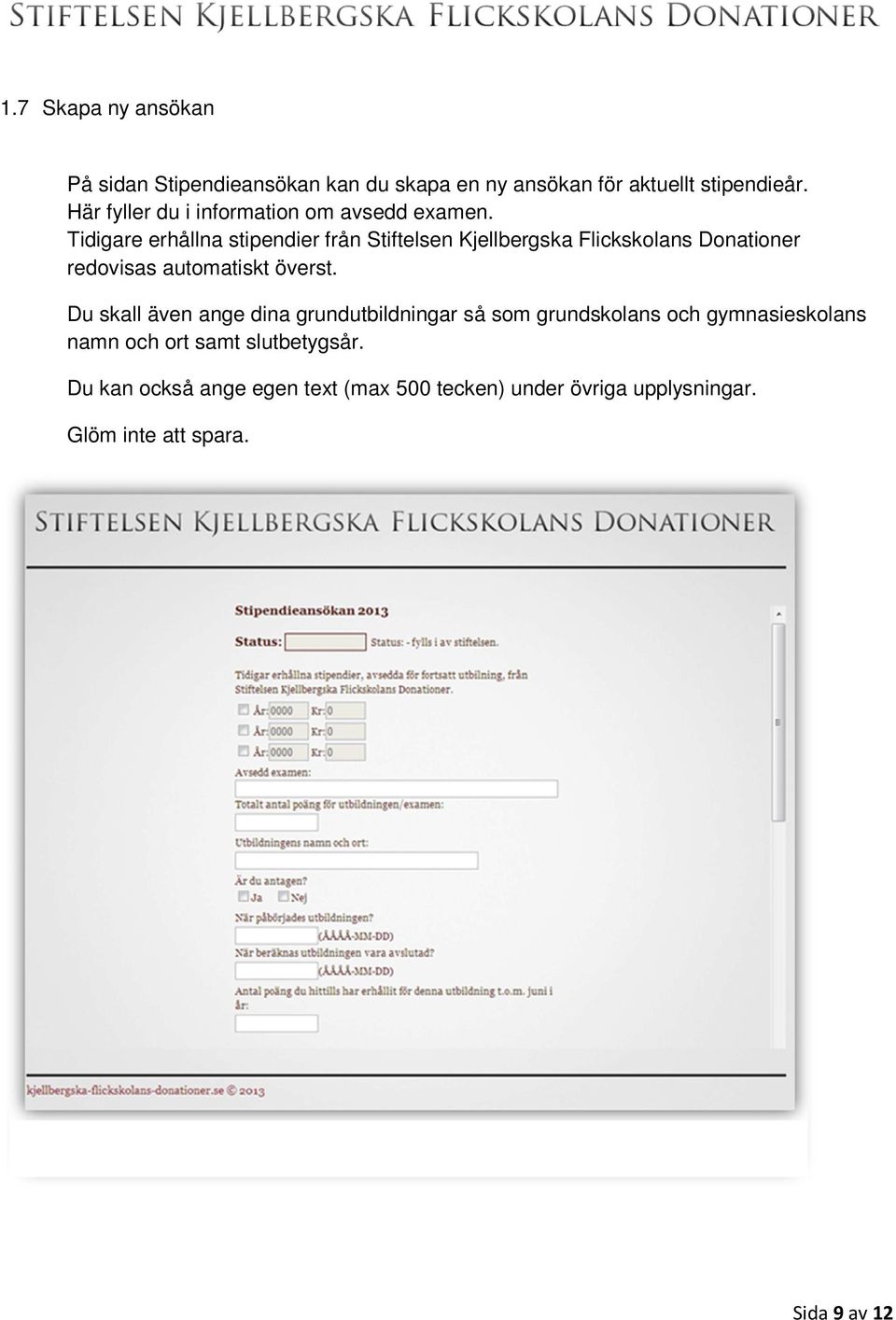 Tidigare erhållna stipendier från Stiftelsen Kjellbergska Flickskolans Donationer redovisas automatiskt överst.