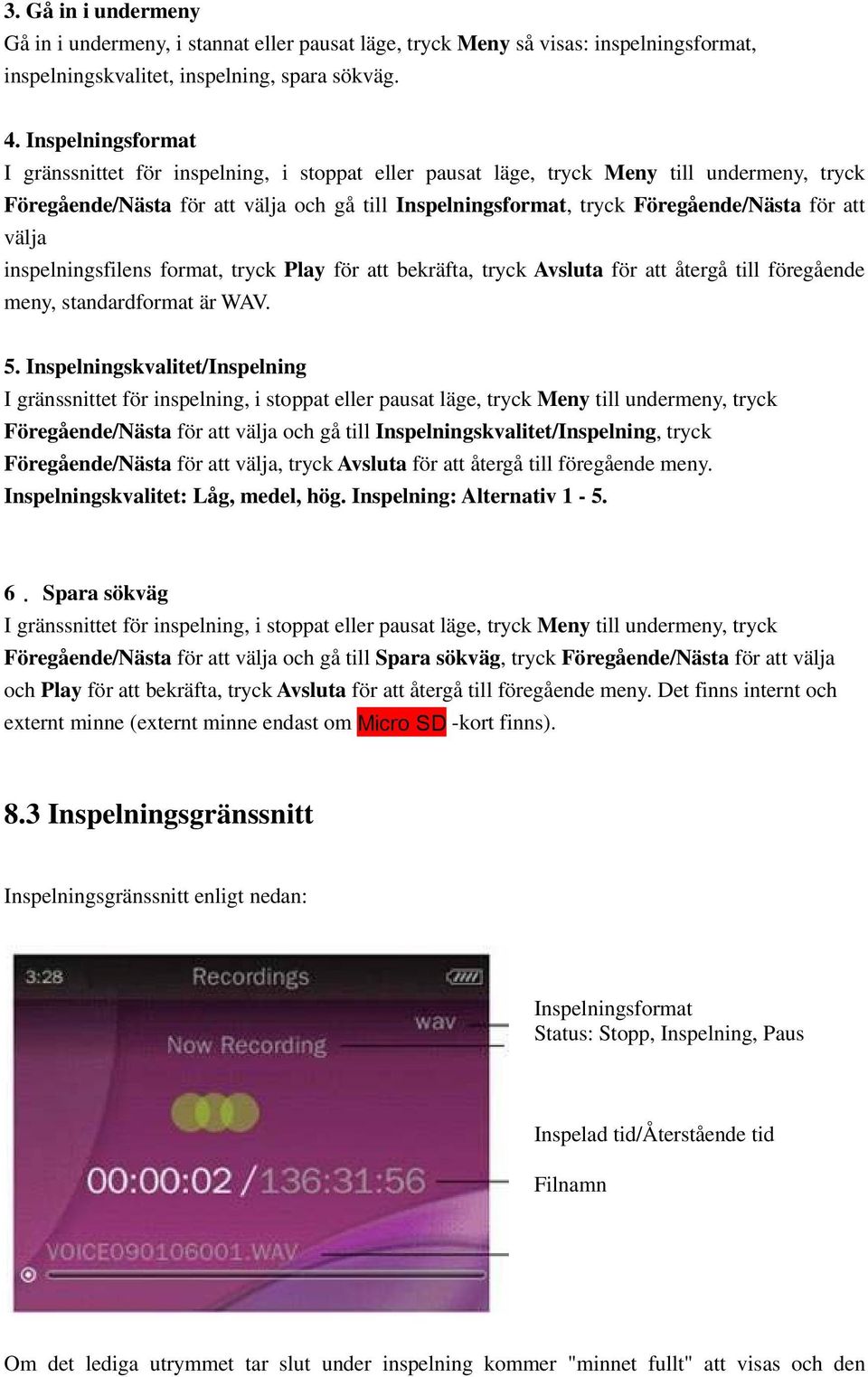 att välja inspelningsfilens format, tryck Play för att bekräfta, tryck Avsluta för att återgå till föregående meny, standardformat är WAV. 5.