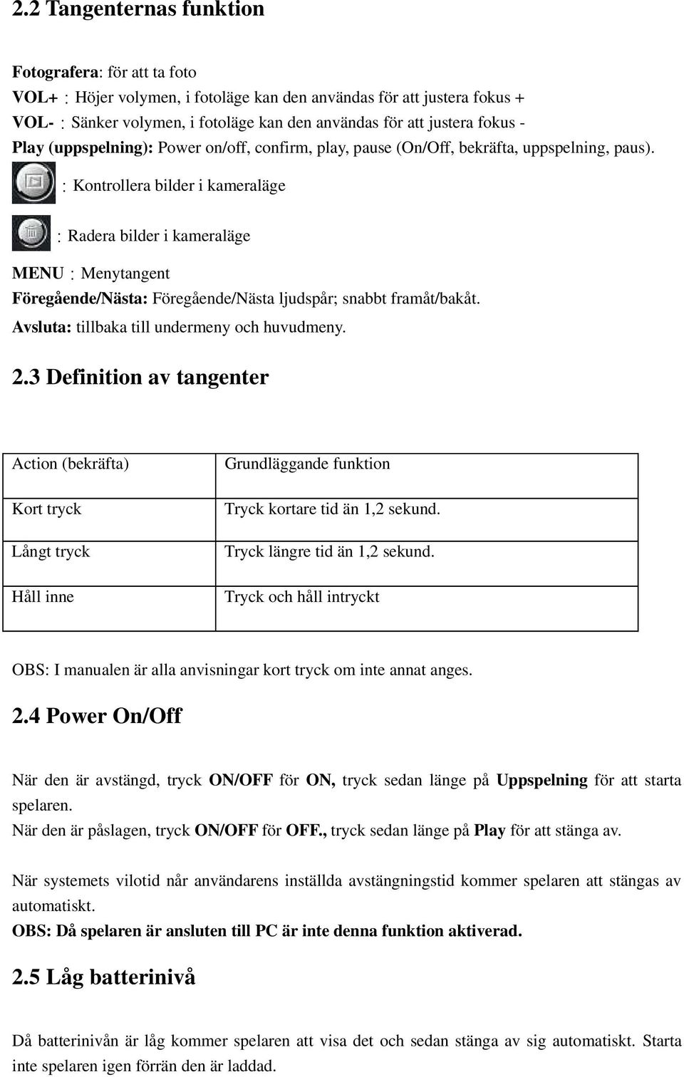 :Kontrollera bilder i kameraläge :Radera bilder i kameraläge MENU:Menytangent Föregående/Nästa: Föregående/Nästa ljudspår; snabbt framåt/bakåt. Avsluta: tillbaka till undermeny och huvudmeny. 2.