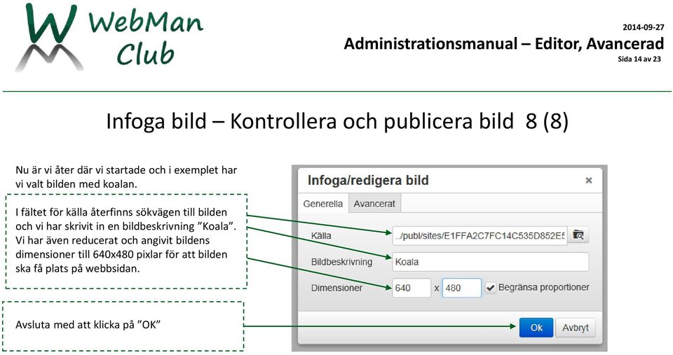 I fältet för källa återfinns sökvägen till bilden och vi har skrivit in en bildbeskrivning