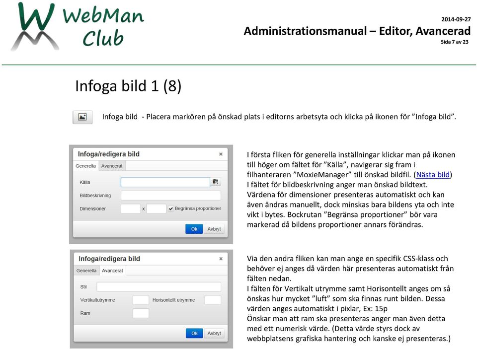 (Nästa bild) I fältet för bildbeskrivning anger man önskad bildtext. Värdena för dimensioner presenteras automatiskt och kan även ändras manuellt, dock minskas bara bildens yta och inte vikt i bytes.