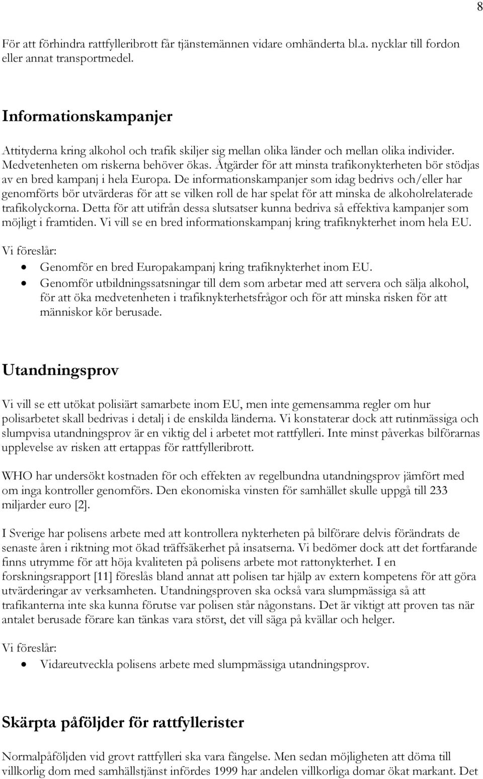 Åtgärder för att minsta trafikonykterheten bör stödjas av en bred kampanj i hela Europa.