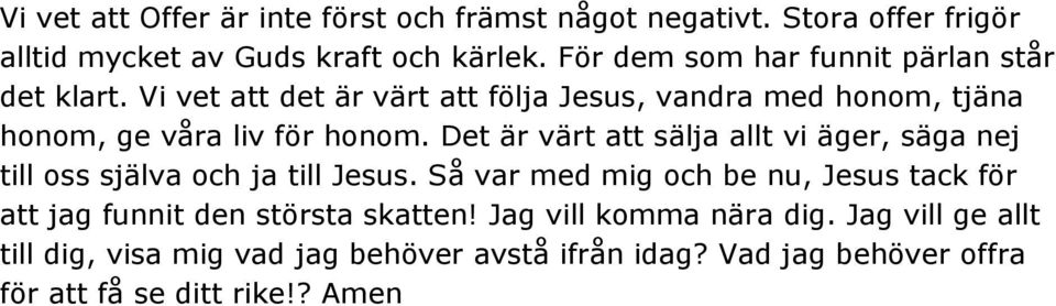 Det är värt att sälja allt vi äger, säga nej till oss själva och ja till Jesus.
