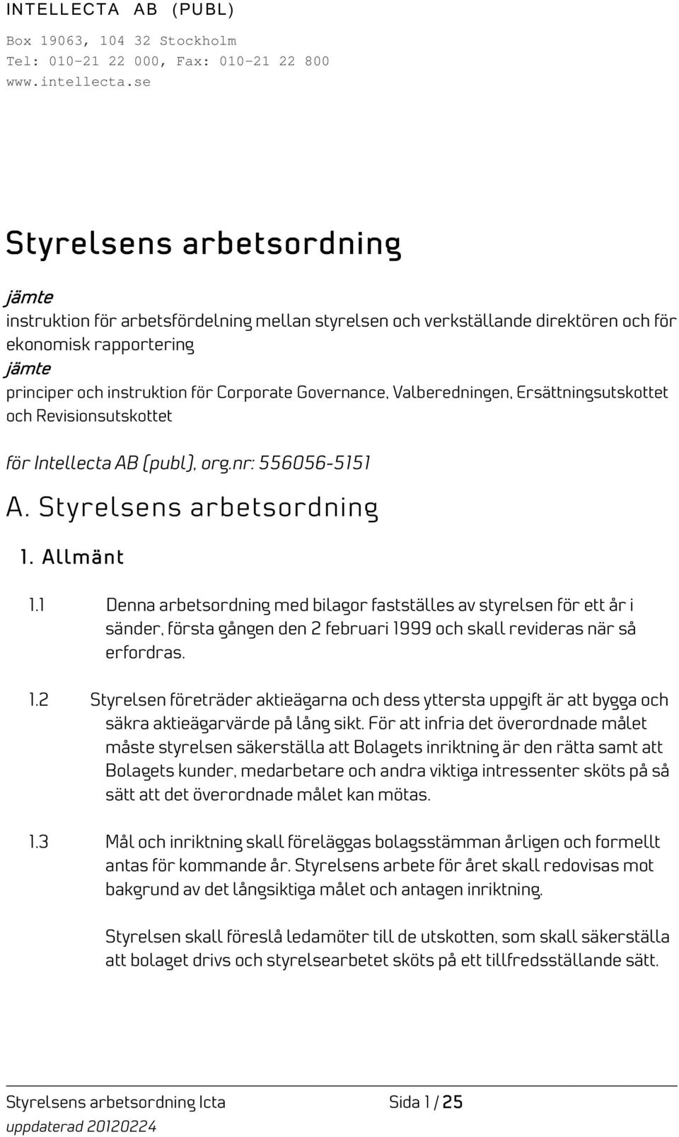 Governance, Valberedningen, Ersättningsutskottet och Revisionsutskottet för Intellecta AB (publ), org.nr: 556056-5151 A. Styrelsens arbetsordning 1. Allmänt 1.