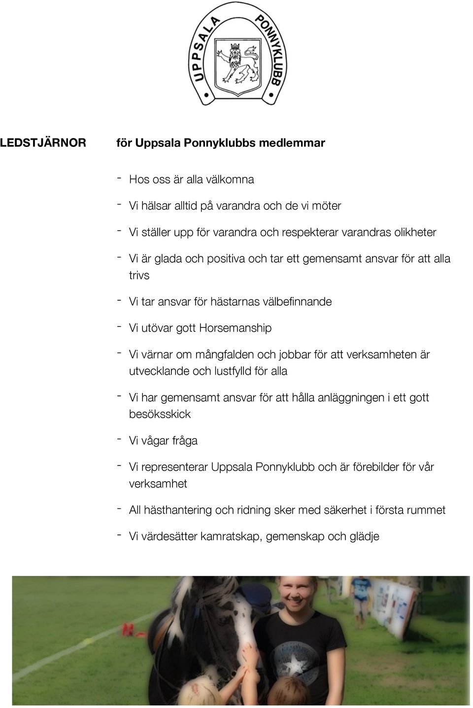 mångfalden och jobbar för att verksamheten är utvecklande och lustfylld för alla - Vi har gemensamt ansvar för att hålla anläggningen i ett gott besöksskick - Vi vågar fråga - Vi