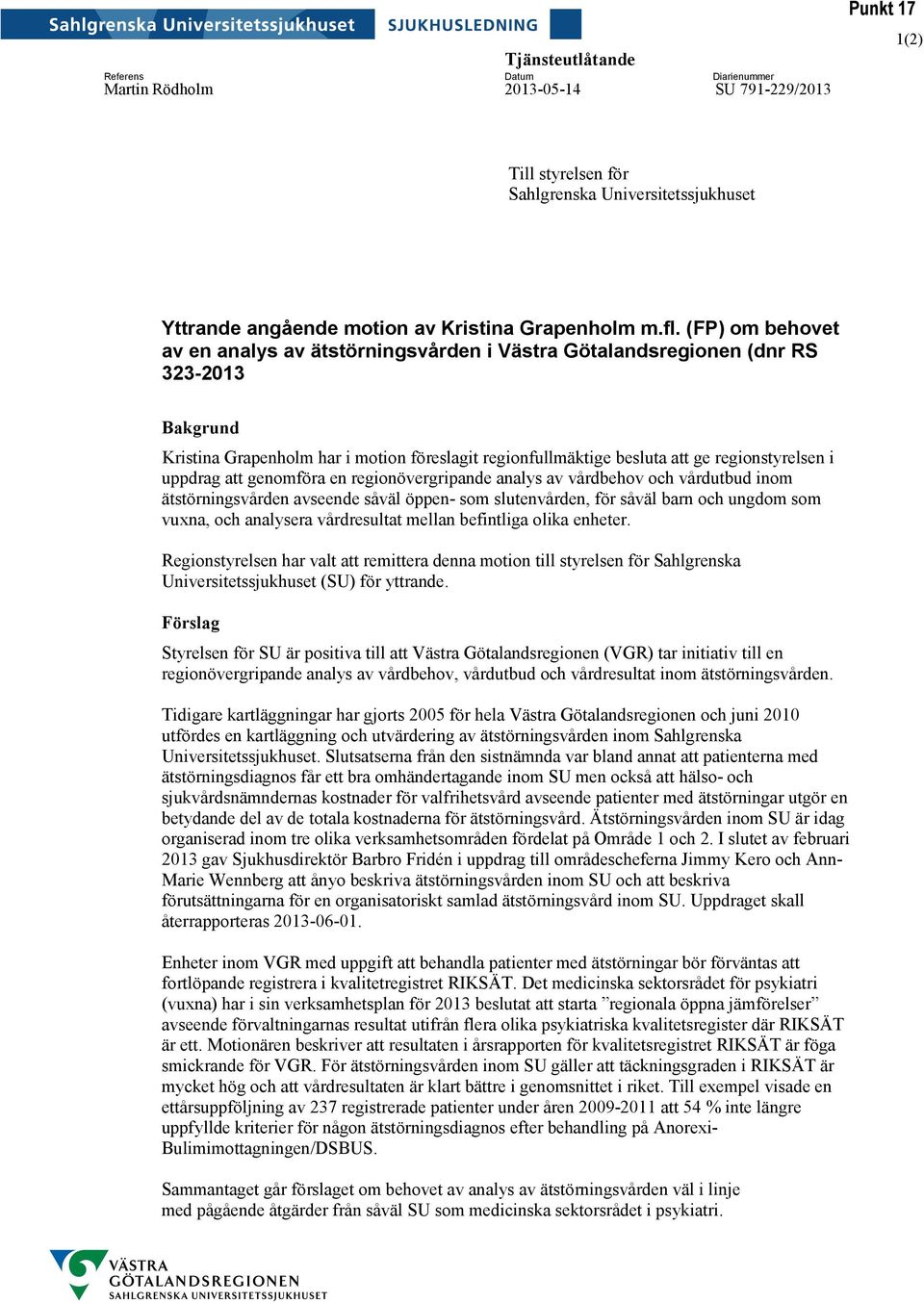 (FP) om behovet av en analys av ätstörningsvården i Västra Götalandsregionen (dnr RS 323-2013 Bakgrund Kristina Grapenholm har i motion föreslagit regionfullmäktige besluta att ge regionstyrelsen i