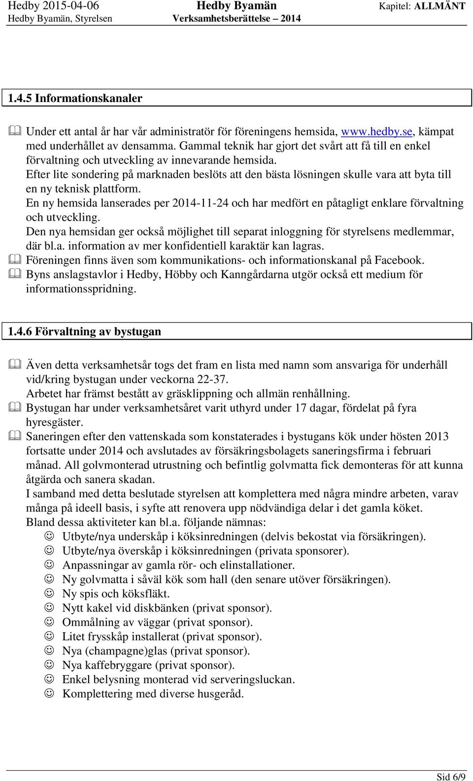 Efter lite sondering på marknaden beslöts att den bästa lösningen skulle vara att byta till en ny teknisk plattform.