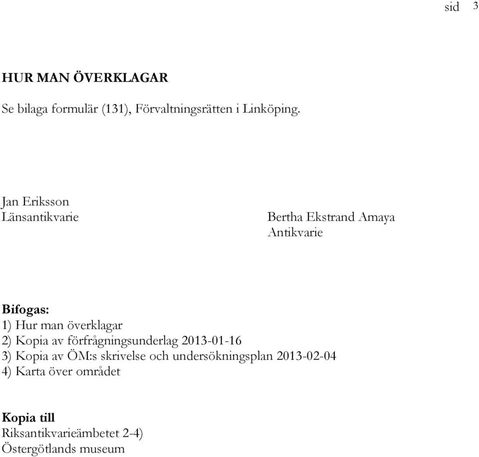 överklagar 2) Kopia av förfrågningsunderlag 2013-01-16 3) Kopia av ÖM:s skrivelse och