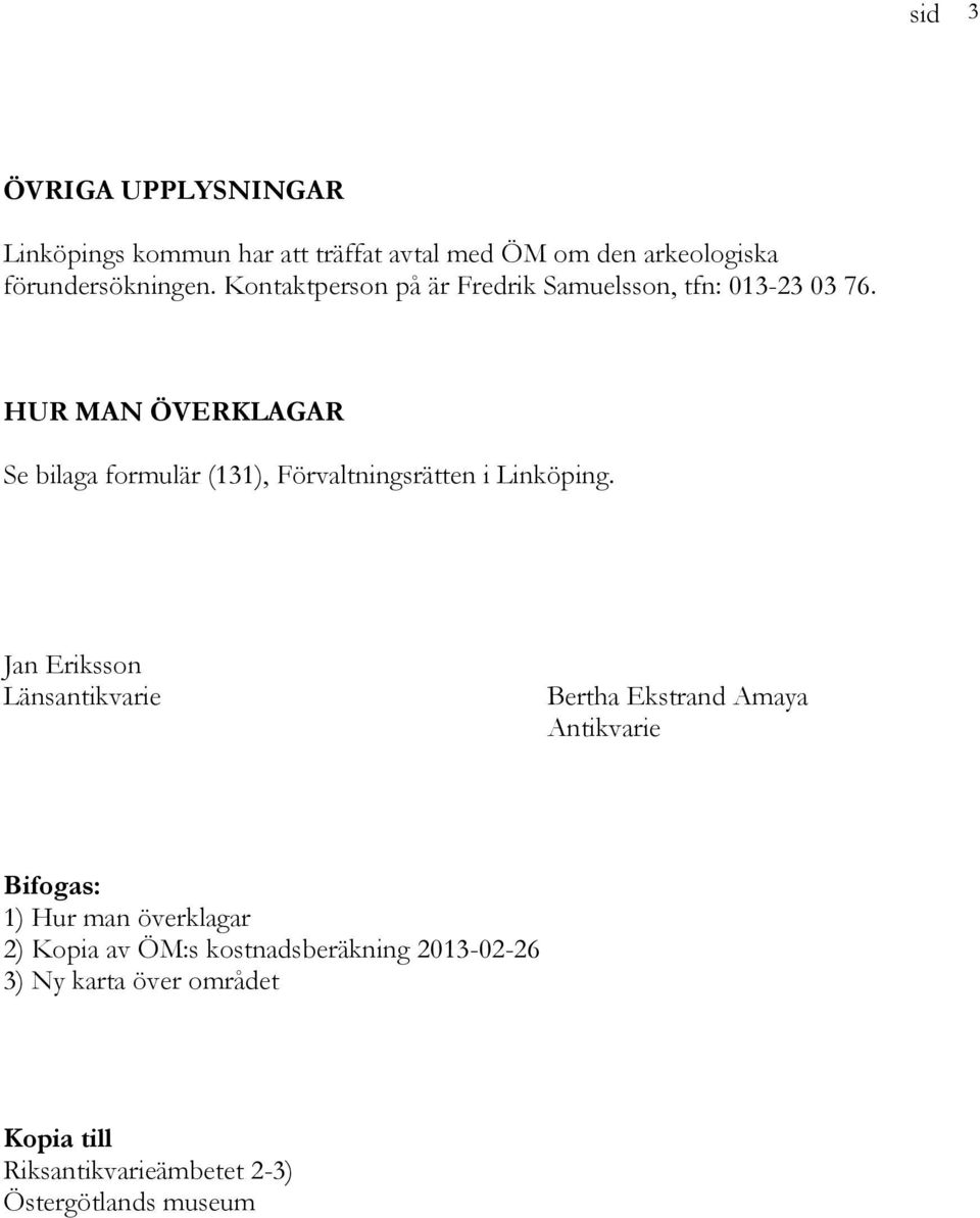 HUR MAN ÖVERKLAGAR Se bilaga formulär (131), Förvaltningsrätten i Linköping.