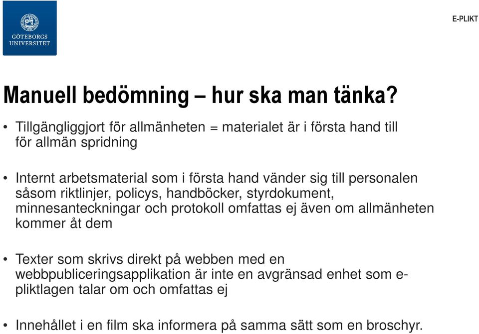 vänder sig till personalen såsom riktlinjer, policys, handböcker, styrdokument, minnesanteckningar och protokoll omfattas ej även om