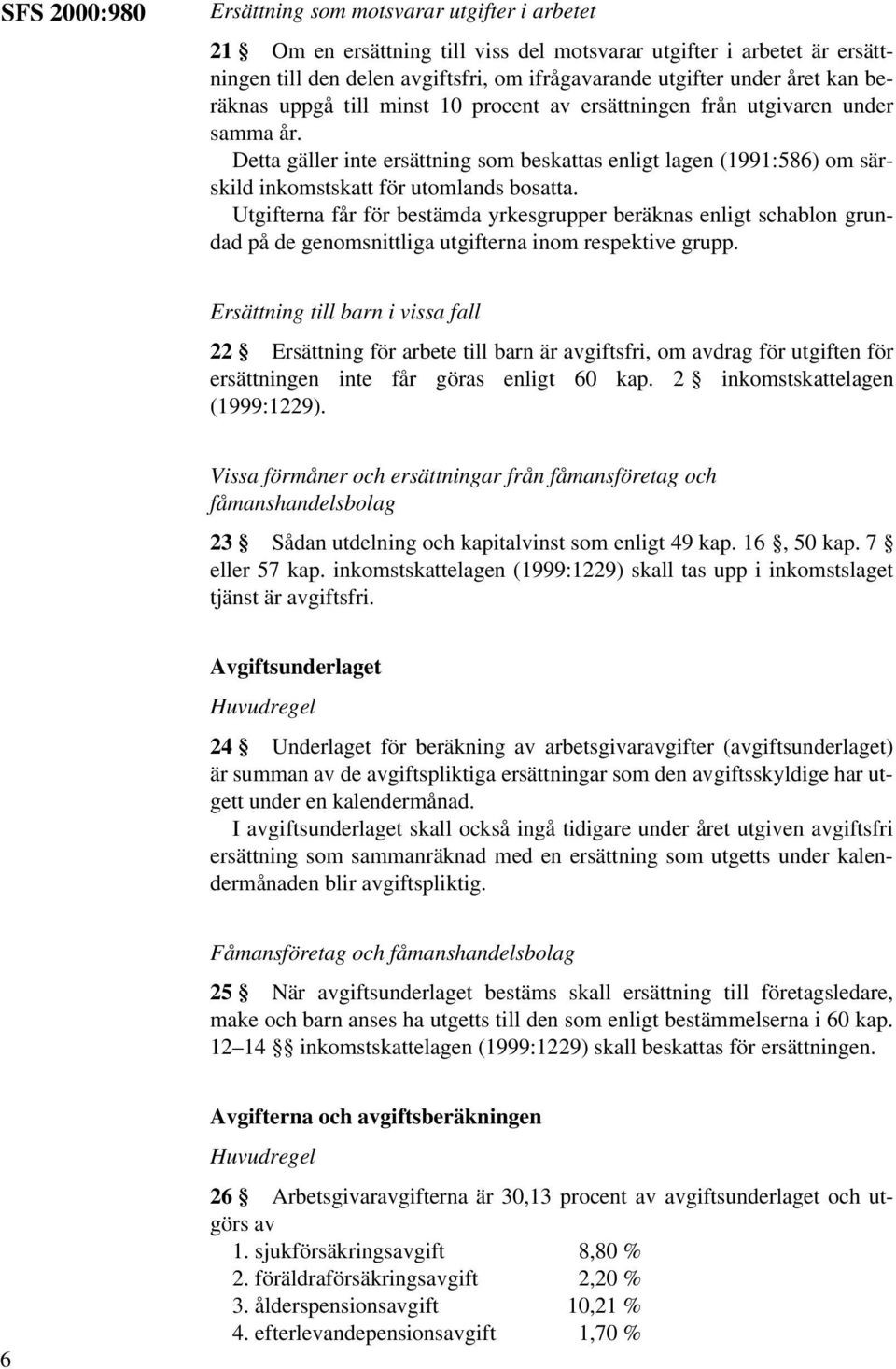 Detta gäller inte ersättning som beskattas enligt lagen (1991:586) om särskild inkomstskatt för utomlands bosatta.