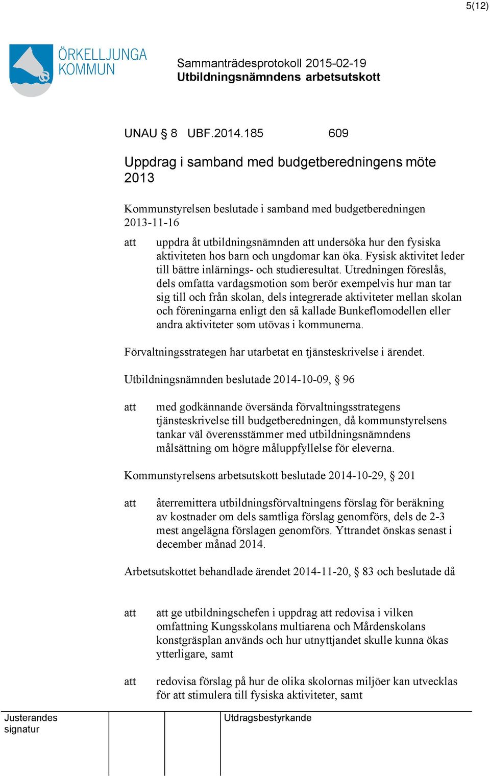 barn och ungdomar kan öka. Fysisk aktivitet leder till bättre inlärnings- och studieresultat.