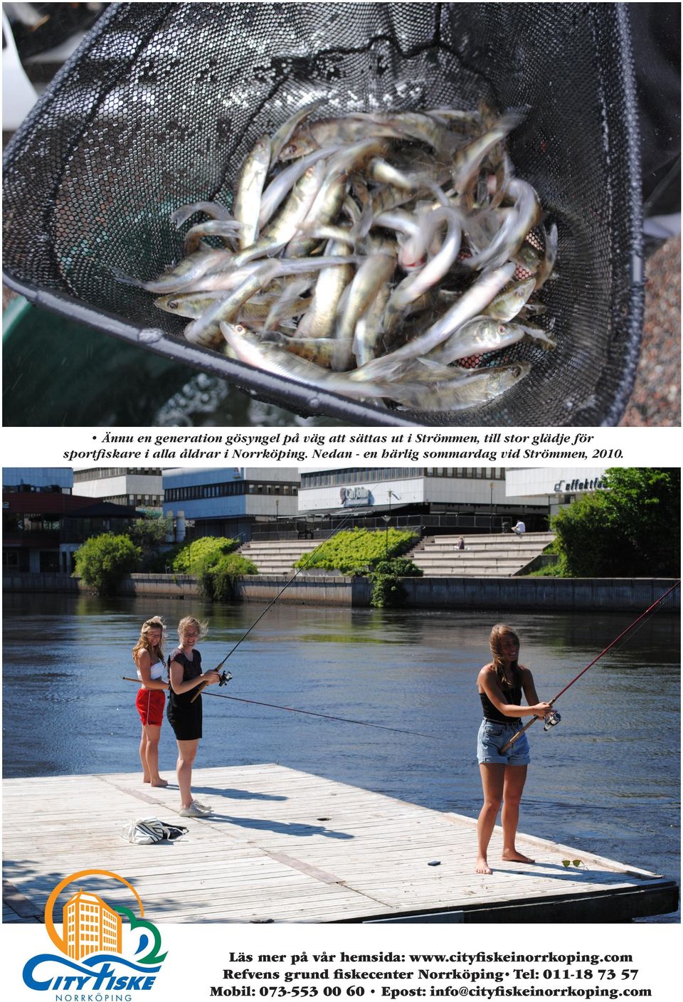 Nedan - en härlig sommardag vid Strömmen, 2010. Läs mer på vår hemsida: www.