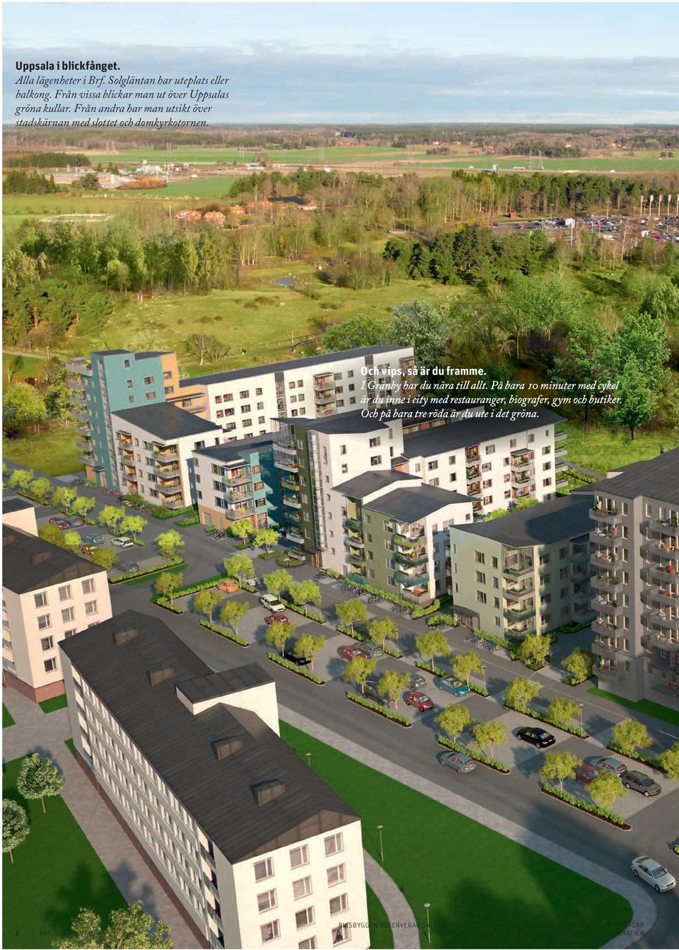 Från andra har man utsikt över stadskärnan med slottet och domkyrkotornen. Och vips, så är du framme.