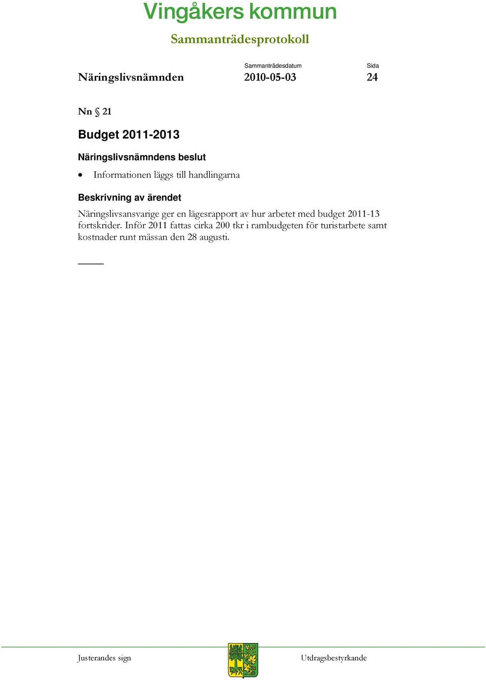 arbetet med budget 2011-13 fortskrider.