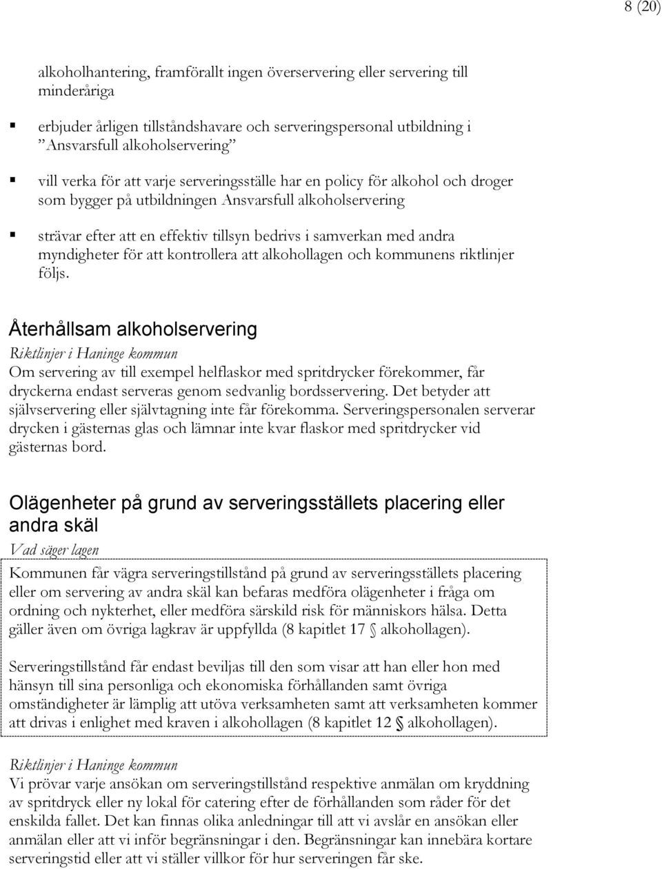 för att kontrollera att alkohollagen och kommunens riktlinjer följs.
