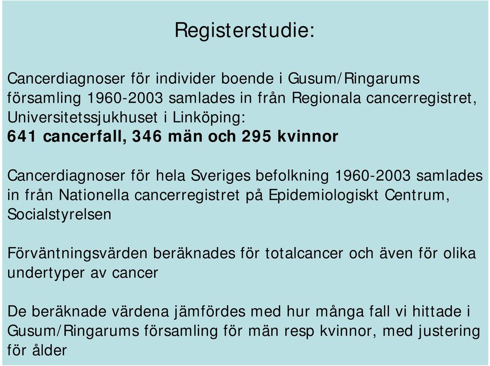från Nationella cancerregistret på Epidemiologiskt Centrum, Socialstyrelsen Förväntningsvärden beräknades för totalcancer och även för olika